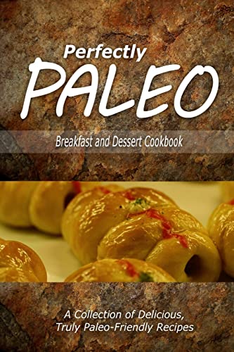 Stock image for Perfectly Paleo - Breakfast and Dessert Cookbook: Indulgent Paleo Cooking for the Modern Caveman for sale by THE SAINT BOOKSTORE
