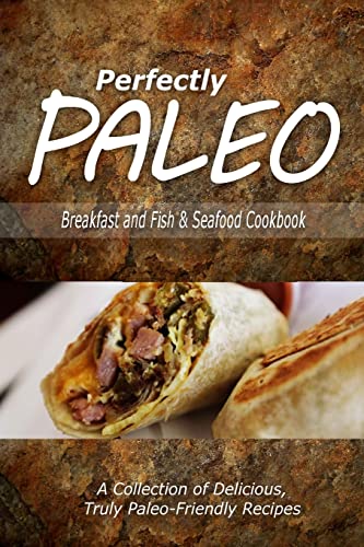 Stock image for Perfectly Paleo - Breakfast and Fish & Seafood Cookbook: Indulgent Paleo Cooking for the Modern Caveman for sale by THE SAINT BOOKSTORE