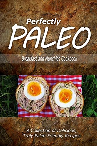 Stock image for Perfectly Paleo - Breakfast and Munchies Cookbook: Indulgent Paleo Cooking for the Modern Caveman for sale by THE SAINT BOOKSTORE