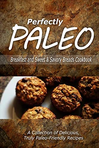 Stock image for Perfectly Paleo - Breakfast and Sweet & Savory Breads Cookbook: Indulgent Paleo Cooking for the Modern Caveman for sale by THE SAINT BOOKSTORE