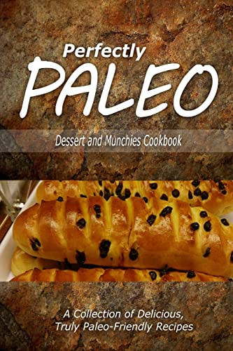 Stock image for Perfectly Paleo - Dessert and Munchies Cookbook: Indulgent Paleo Cooking for the Modern Caveman for sale by THE SAINT BOOKSTORE
