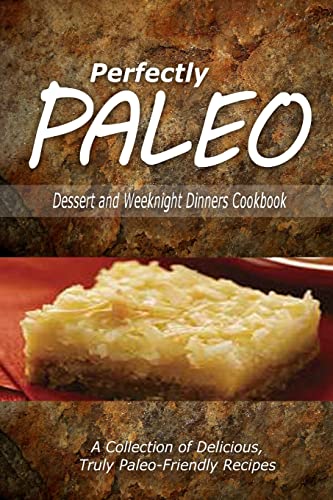 Stock image for Perfectly Paleo - Dessert and Weeknight Dinners Cookbook: Indulgent Paleo Cooking for the Modern Caveman for sale by THE SAINT BOOKSTORE