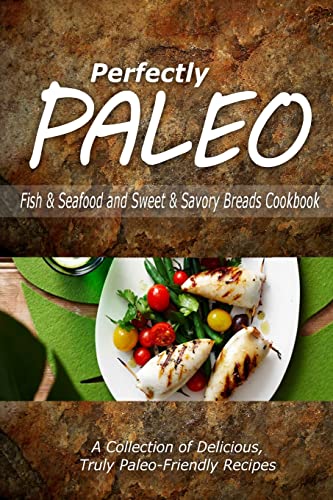 Stock image for Perfectly Paleo - Fish & Seafood and Sweet & Savory Breads Cookbook: Indulgent Paleo Cooking for the Modern Caveman for sale by Lucky's Textbooks
