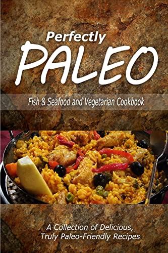 Stock image for Perfectly Paleo - Fish & Seafood and Vegetarian Cookbook: Indulgent Paleo Cooking for the Modern Caveman for sale by THE SAINT BOOKSTORE