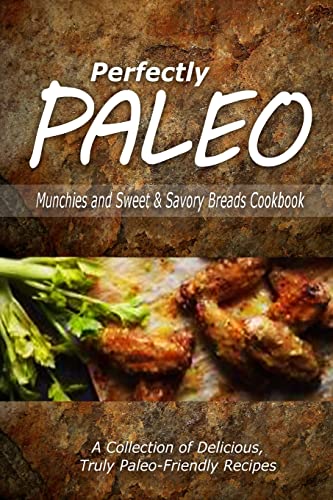 Stock image for Perfectly Paleo - Munchies and Sweet & Savory Breads Cookbook: Indulgent Paleo Cooking for the Modern Caveman for sale by Lucky's Textbooks