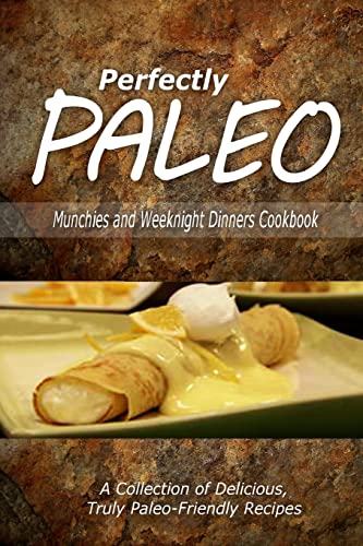 Stock image for Perfectly Paleo - Munchies and Weeknight Dinners Cookbook: Indulgent Paleo Cooking for the Modern Caveman for sale by THE SAINT BOOKSTORE
