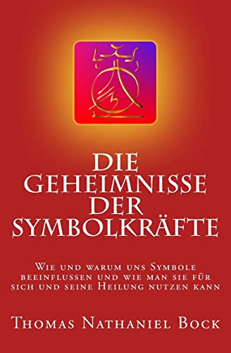 9781500284459: Die Geheimnisse der Symbolkrfte: Wie und warum uns Symbole beeinflussen und wie man sie fr sich und seine Heilung nutzen kann