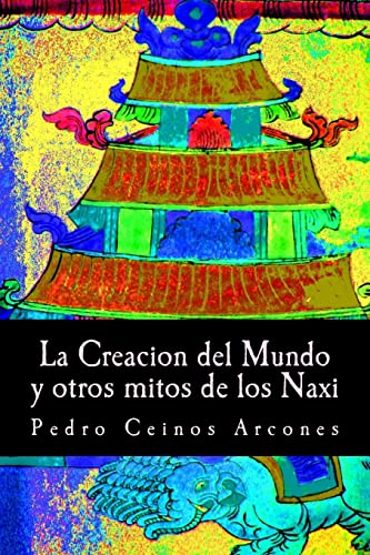 9781500284626: La Creacion del Mundo y otros mitos de los Naxi