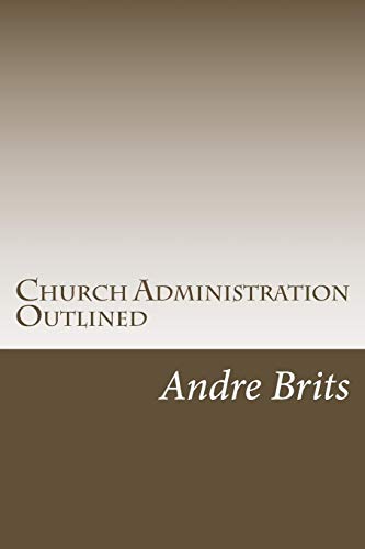 9781500285685: Church Administration Outlined: How to run the body of Christ, His way!