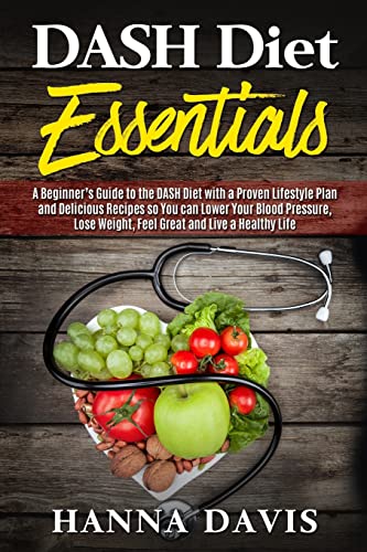 Stock image for Dash Diet Essentials : A Beginner's Guide to the DASH Diet with a Proven Lifestyle Plan and Delicious Recipes So You Can Lower Your Blood Pressure, Lose Weight, Feel Great and Live a Healthy Life for sale by Better World Books