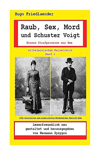 Stock image for Raub, Sex, Mord und Schuster Voigt: Krasse Strafprozesse aus dem wilhelminischen Kaiserreich (German Edition) for sale by Lucky's Textbooks