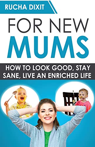 9781500294847: For New Mums: How To Look Good, Stay Sane And Live An Enriched Life