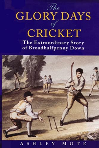 Beispielbild fr The Glory Days of Cricket: The Extraordinary Story of Broadhalfpenny Down zum Verkauf von WorldofBooks