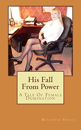 Beispielbild fr His Fall From Power: A Tale Of Female Domination zum Verkauf von THE SAINT BOOKSTORE