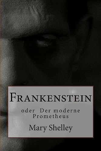 Frankenstein: oder Der moderne Prometheus - Shelley, Mary und Heinz Widtmann