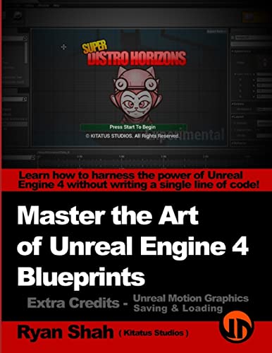 9781500313784: Master the Art of Unreal Engine 4 - Blueprints - Extra Credits (Saving & Loading + Unreal Motion Graphics!): Multiple Mini-Projects to Boost your Unreal Engine 4 Knowledge!