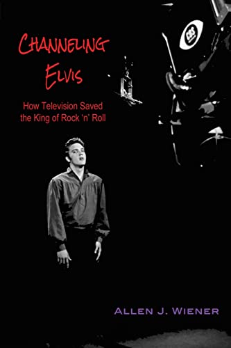 9781500320072: Channeling Elvis: How Television Saved the King of Rock 'n' Roll