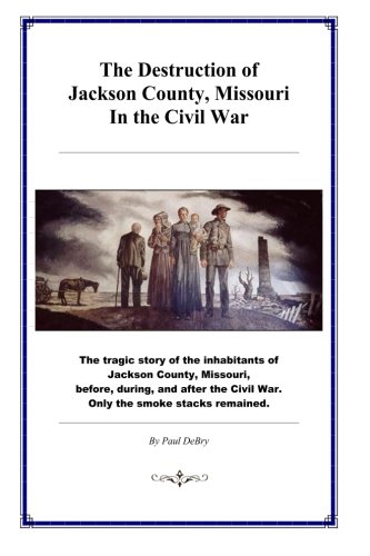 9781500321925: The Destruction of Jackson County, Missouri, in the Civil War