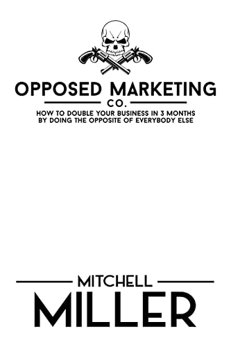 Imagen de archivo de Opposed Marketing: How To Double Your Business In 3 Months By Doing The Opposite Of Everybody Else a la venta por ThriftBooks-Atlanta