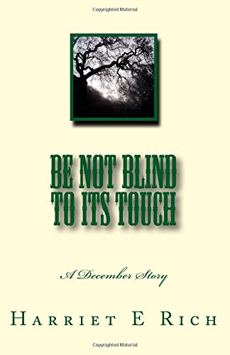 Imagen de archivo de Be Not Blind to Its Touch: A December Story a la venta por ThriftBooks-Atlanta