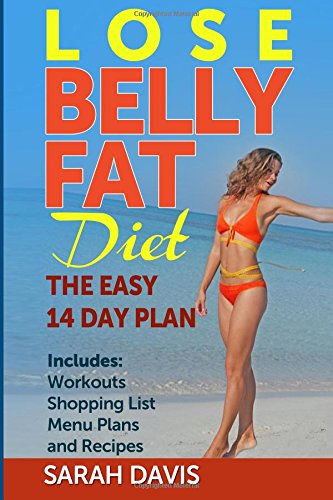 Imagen de archivo de Lose Belly Fat Diet: The Easy 14 Day Plan: Includes workouts, shopping list, menu plans and recipes! a la venta por HPB-Emerald
