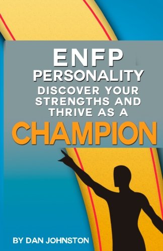 Beispielbild fr Enfp Personality - Discover Your Strengths and Thrive as a Champion: The Ultimate Guide to the Enfp Personality Type Including Enfp Careers, Enfp Pers zum Verkauf von ThriftBooks-Dallas