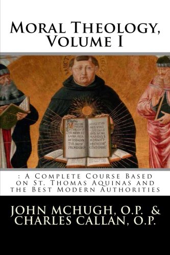 Beispielbild fr Moral Theology: : A Complete Course Based on St. Thomas Aquinas and the Best Modern Authorities zum Verkauf von Ergodebooks