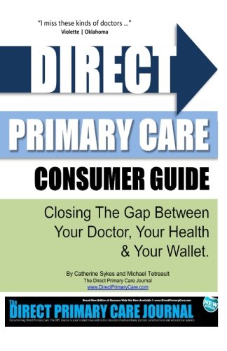 Beispielbild fr Direct Primary Care Consumer Guide: Closing the Gap Between Your Doctor, Your Health & Your Wallet. zum Verkauf von ThriftBooks-Atlanta