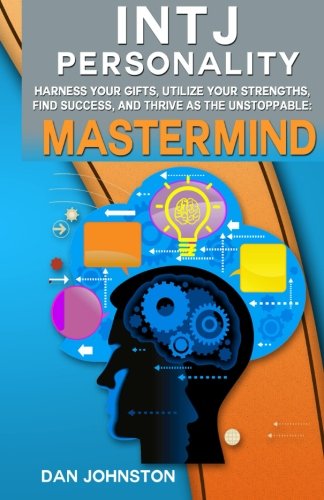 Beispielbild fr Intj Personality - Harness Your Gifts, Utilize Your Strengths, Find Success, and Thrive as the Unstoppable MasterMind: The Ultimate Guide to the Intj zum Verkauf von ThriftBooks-Atlanta