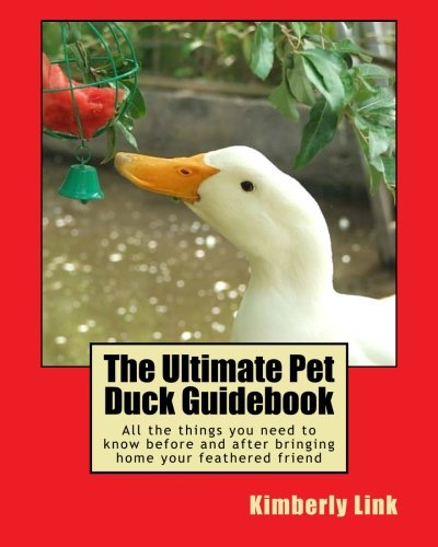 9781500344771: The Ultimate Pet Duck Guidebook: All the things you need to know before and after bringing home your feathered friend.