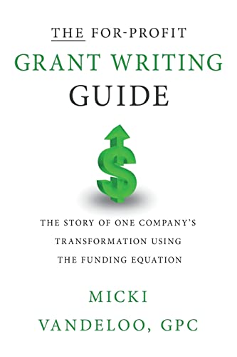 Stock image for The for-Profit Grant Writing Guide : The Story of One Company's Transformation Using the Funding Equation for sale by Better World Books
