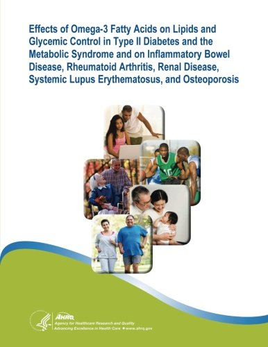 Stock image for Effects of Omega-3 Fatty Acids on Lipids and Glycemic Control in Type II Diabetes and the Metabolic Syndrome and on Inflammatory Bowel Disease, Rheumatoid Arthritis, Renal Disease, Systemic Lupus Erythematosus, and Osteoporosis: Evidence Report/Technology for sale by THE SAINT BOOKSTORE