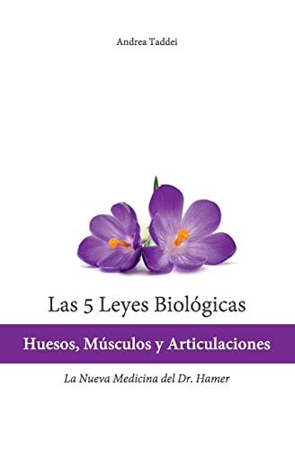 

Las 5 Leyes Biologicas : Huesos, Musculos Y Articulaciones: La Nueva Medicina Del Dr. Hamer -Language: spanish