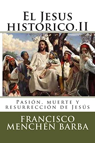 Beispielbild fr El Jesus historico.II: Pasion, muerte y resurreccion de Jesus zum Verkauf von THE SAINT BOOKSTORE