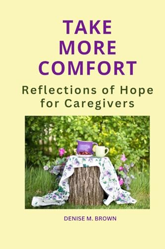 Stock image for Take More Comfort: Reflections of Hope for Caregivers (Take Comfort) for sale by California Books