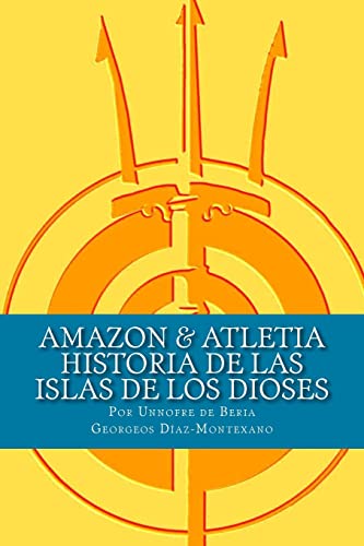 Imagen de archivo de AMAZON & ATLETIA. Historia de las Islas de los Dioses: Por Unnofre de Beria, Escriba y Sacerdote de la Casa de la Vida de Iunu. a la venta por THE SAINT BOOKSTORE