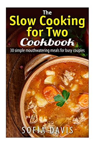 Beispielbild fr The Slow Cooking For Two Cookbook: 30 Simple Mouthwatering Meals For Busy Couples zum Verkauf von -OnTimeBooks-