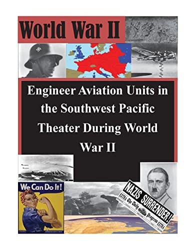 9781500370817: Engineer Aviation Units in the Southwest Pacific Theater During World War II