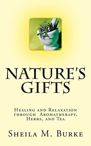 Stock image for Nature's Gifts: Healing and Relaxation through Aromatherapy, Herbs, and Tea for sale by Lucky's Textbooks