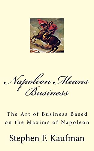 Beispielbild fr Napoleon Means Business: The War Maxims of Napoleon for Business zum Verkauf von THE SAINT BOOKSTORE