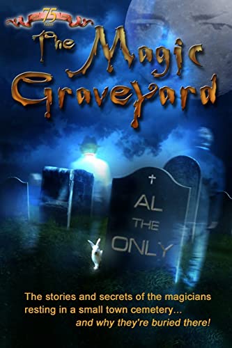9781500376338: The Magic Graveyard: The stories and secrets of the magicians resting in a small town cemetery ... and why they're buried there!