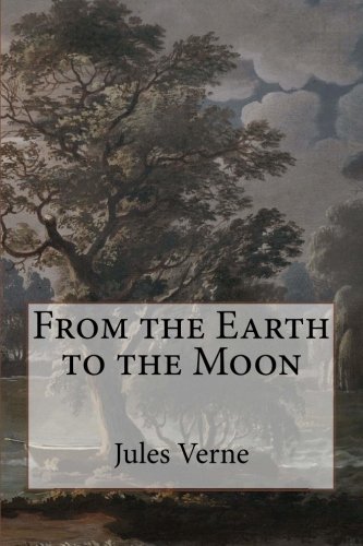 jules verne from earth to moon jules verne from earth to moon