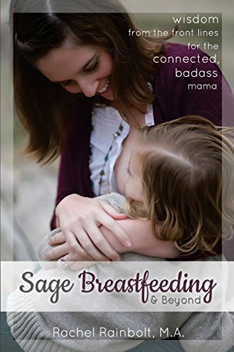 9781500390105: Sage Breastfeeding & Beyond: Wisdom from the Front Lines for the Connected, Badass Mama