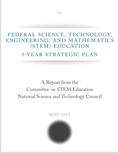9781500393366: Federal Science, Technology, Engineering, and Mathematics (STEM) Education: 5-Year Strategic Plan