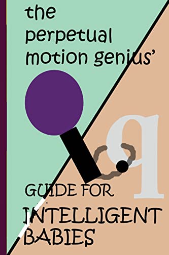 Stock image for The Perpetual Motion Genius' Guide for Intelligent Babies: A Proven Psychological Method for sale by THE SAINT BOOKSTORE