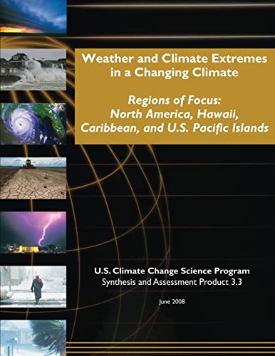 Stock image for Weather and Climate Extremes in a Changing Climate: Regions of Focus: North America, Hawaii, Caribbean, and U.S. Pacific Islands for sale by THE SAINT BOOKSTORE