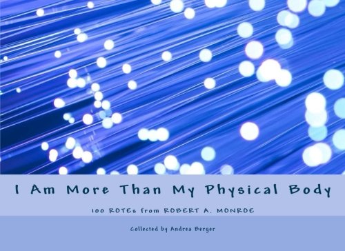 Stock image for I Am More Than My Physical Body : 100 ROTEs from Robert A. Monroe for sale by Better World Books: West