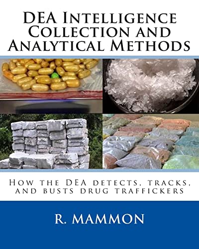 9781500400194: DEA Intelligence Collection and Analytical Methods: How the DEA detects, tracks, and busts drug traffickers