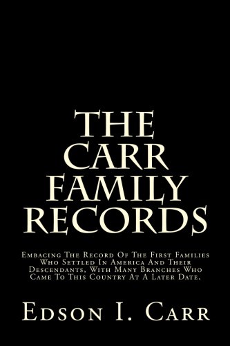 9781500401054: The Carr Family Records: Embacing The Record Of The First Families Who Settled In America And Their Descendants, With Many Branches Who Came To This Country At A Later Date.