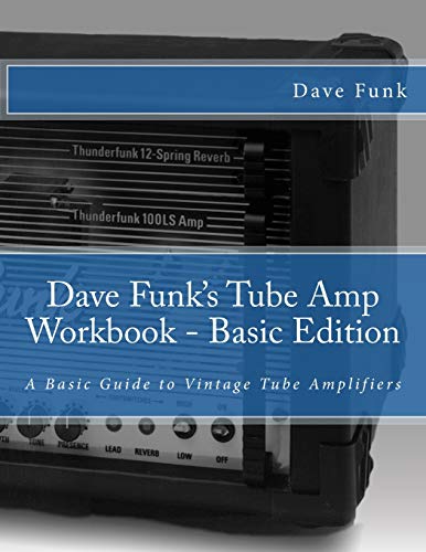 9781500401061: Dave Funk's Tube Amp Workbook - Basic Edition: A Basic Guide to Vintage Tube Amplifiers